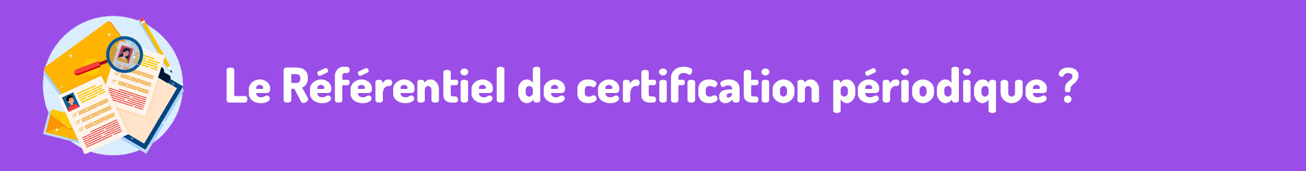 Le Référentiel de certification périodique 